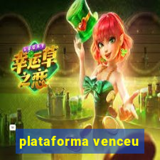 plataforma venceu